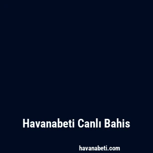 Havanabeti Canlı Bahis