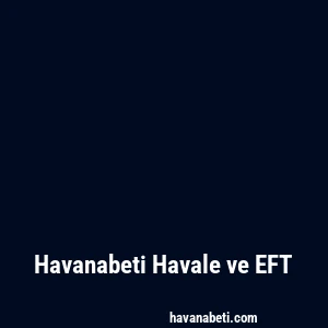 Havanabeti Havale ve EFT
