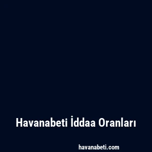 Havanabeti İddaa Oranları