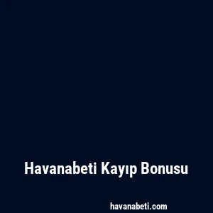 Havanabeti Kayıp Bonusu