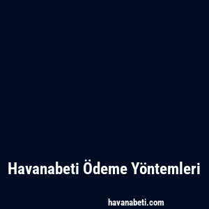 Havanabeti Ödeme Yöntemleri