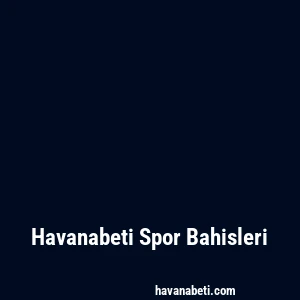 Havanabeti Spor Bahisleri