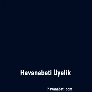 Havanabeti Üyelik