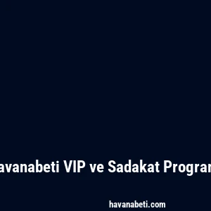 Havanabeti VIP ve Sadakat Programı