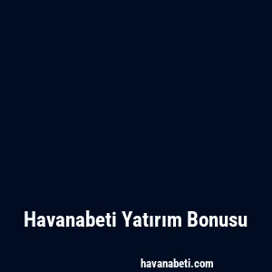 Havanabeti Yatırım Bonusu